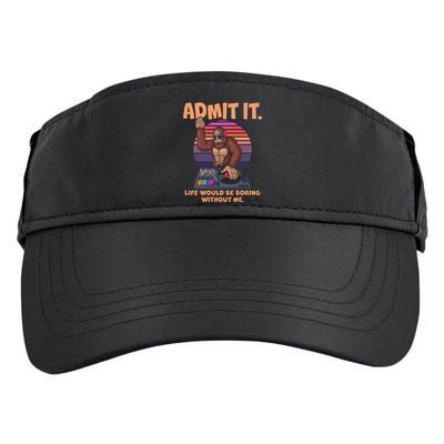 Funny Bigfoot Sasquatch Admit It Life Would Be Boring Without Me Adult Drive Performance Visor