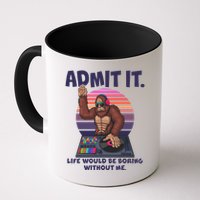 Funny Bigfoot Sasquatch Admit It Life Would Be Boring Without Me Mug