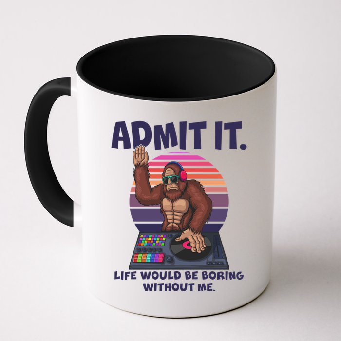 Funny Bigfoot Sasquatch Admit It Life Would Be Boring Without Me Mug