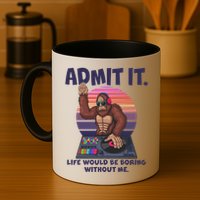 Funny Bigfoot Sasquatch Admit It Life Would Be Boring Without Me Mug