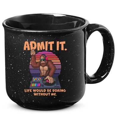 Funny Bigfoot Sasquatch Admit It Life Would Be Boring Without Me 15oz Campfire Ceramic Mug