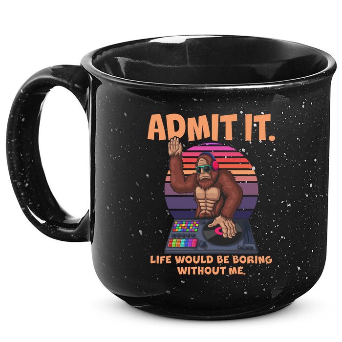 Funny Bigfoot Sasquatch Admit It Life Would Be Boring Without Me 15oz Campfire Ceramic Mug