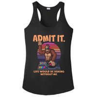 Funny Bigfoot Sasquatch Admit It Life Would Be Boring Without Me Ladies PosiCharge Competitor Racerback Tank