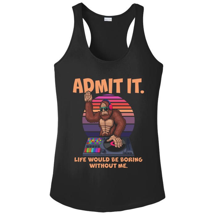 Funny Bigfoot Sasquatch Admit It Life Would Be Boring Without Me Ladies PosiCharge Competitor Racerback Tank