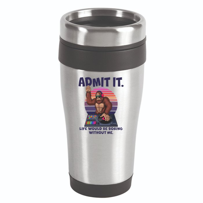 Funny Bigfoot Sasquatch Admit It Life Would Be Boring Without Me 16oz Travel Tumbler