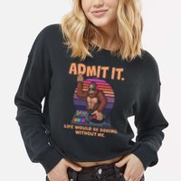 Funny Bigfoot Sasquatch Admit It Life Would Be Boring Without Me Cropped Pullover Crew