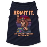 Funny Bigfoot Sasquatch Admit It Life Would Be Boring Without Me Doggie Tank