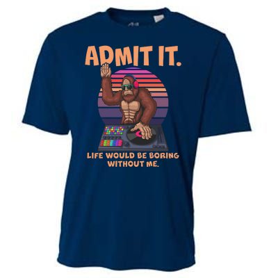 Funny Bigfoot Sasquatch Admit It Life Would Be Boring Without Me Cooling Performance Crew T-Shirt