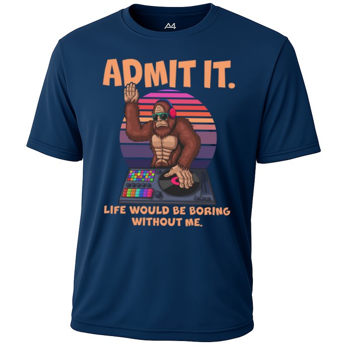 Funny Bigfoot Sasquatch Admit It Life Would Be Boring Without Me Cooling Performance Crew T-Shirt