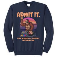 Funny Bigfoot Sasquatch Admit It Life Would Be Boring Without Me Sweatshirt