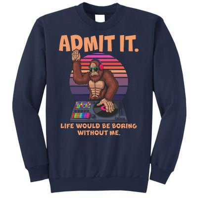 Funny Bigfoot Sasquatch Admit It Life Would Be Boring Without Me Sweatshirt