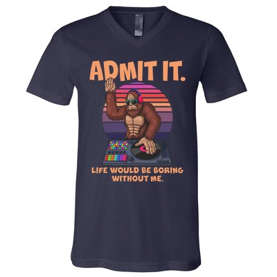 Funny Bigfoot Sasquatch Admit It Life Would Be Boring Without Me V-Neck T-Shirt
