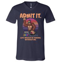 Funny Bigfoot Sasquatch Admit It Life Would Be Boring Without Me V-Neck T-Shirt