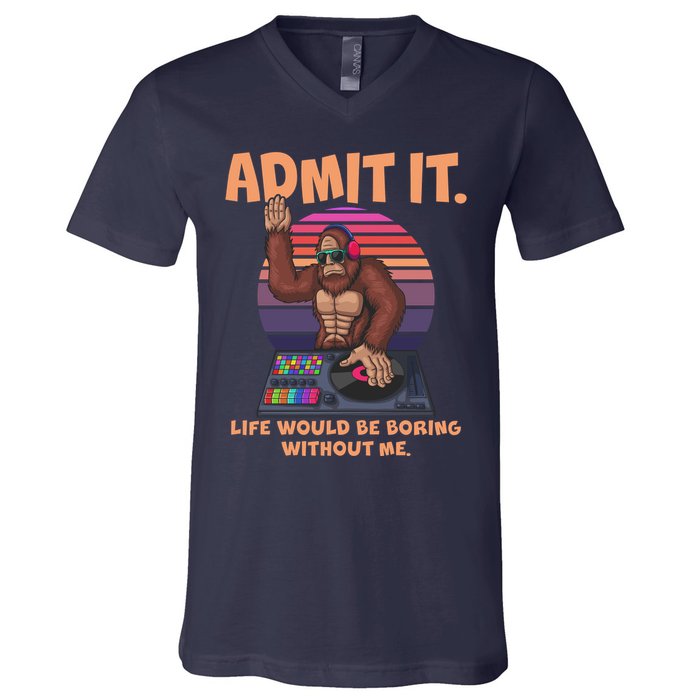 Funny Bigfoot Sasquatch Admit It Life Would Be Boring Without Me V-Neck T-Shirt