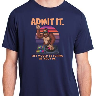 Funny Bigfoot Sasquatch Admit It Life Would Be Boring Without Me Adult ChromaSoft Performance T-Shirt