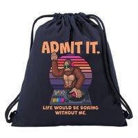 Funny Bigfoot Sasquatch Admit It Life Would Be Boring Without Me Drawstring Bag