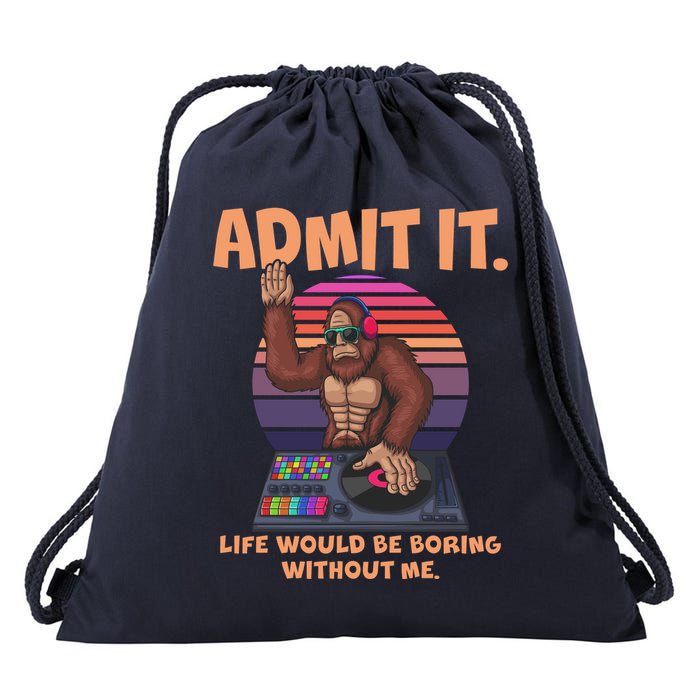 Funny Bigfoot Sasquatch Admit It Life Would Be Boring Without Me Drawstring Bag
