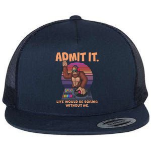 Funny Bigfoot Sasquatch Admit It Life Would Be Boring Without Me Flat Bill Trucker Hat