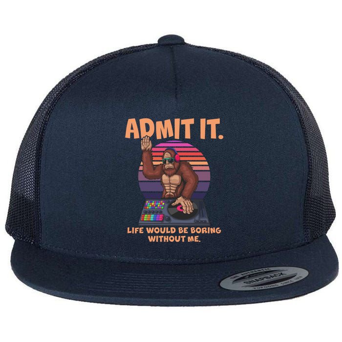 Funny Bigfoot Sasquatch Admit It Life Would Be Boring Without Me Flat Bill Trucker Hat