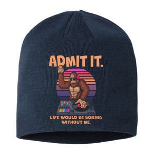 Funny Bigfoot Sasquatch Admit It Life Would Be Boring Without Me Sustainable Beanie