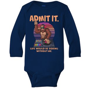 Funny Bigfoot Sasquatch Admit It Life Would Be Boring Without Me Baby Long Sleeve Bodysuit