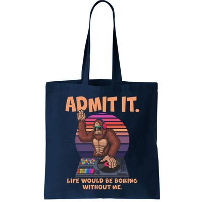 Funny Bigfoot Sasquatch Admit It Life Would Be Boring Without Me Bag