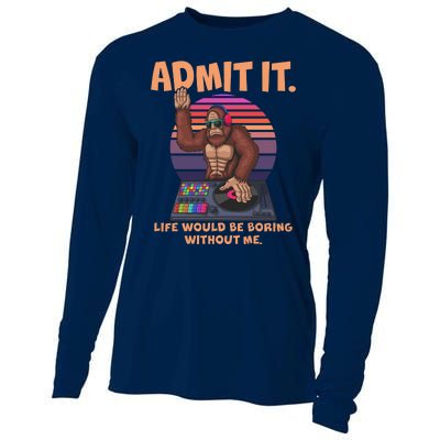 Funny Bigfoot Sasquatch Admit It Life Would Be Boring Without Me Cooling Performance Long Sleeve Crew