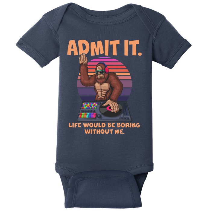 Funny Bigfoot Sasquatch Admit It Life Would Be Boring Without Me Baby Bodysuit