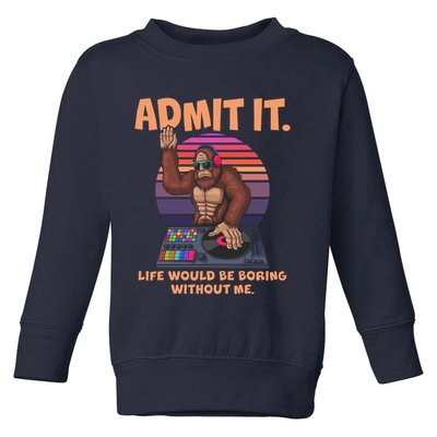 Funny Bigfoot Sasquatch Admit It Life Would Be Boring Without Me Toddler Sweatshirt