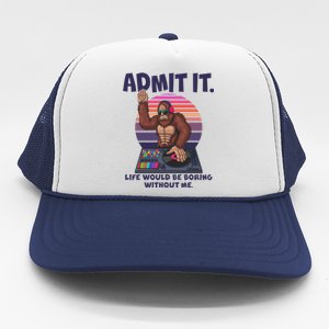 Funny Bigfoot Sasquatch Admit It Life Would Be Boring Without Me Trucker Hat