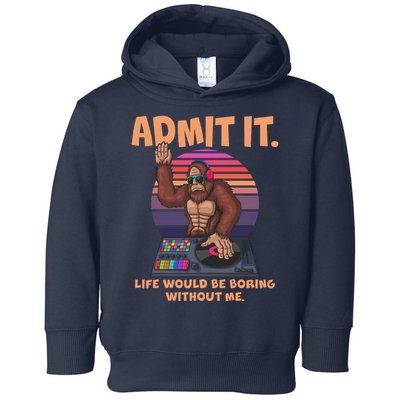 Funny Bigfoot Sasquatch Admit It Life Would Be Boring Without Me Toddler Hoodie