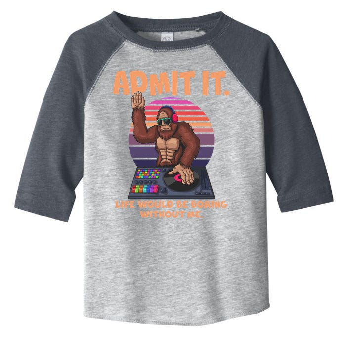 Funny Bigfoot Sasquatch Admit It Life Would Be Boring Without Me Toddler Fine Jersey T-Shirt