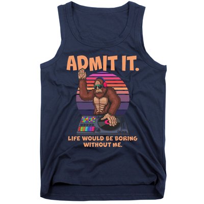 Funny Bigfoot Sasquatch Admit It Life Would Be Boring Without Me Tank Top