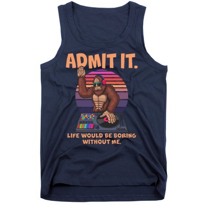 Funny Bigfoot Sasquatch Admit It Life Would Be Boring Without Me Tank Top