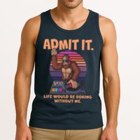 Funny Bigfoot Sasquatch Admit It Life Would Be Boring Without Me Tank Top