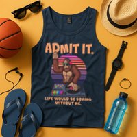 Funny Bigfoot Sasquatch Admit It Life Would Be Boring Without Me Tank Top