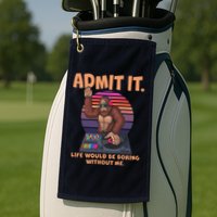 Funny Bigfoot Sasquatch Admit It Life Would Be Boring Without Me Golf Towel