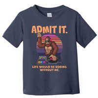 Funny Bigfoot Sasquatch Admit It Life Would Be Boring Without Me Toddler T-Shirt
