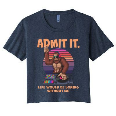 Funny Bigfoot Sasquatch Admit It Life Would Be Boring Without Me Crop Top