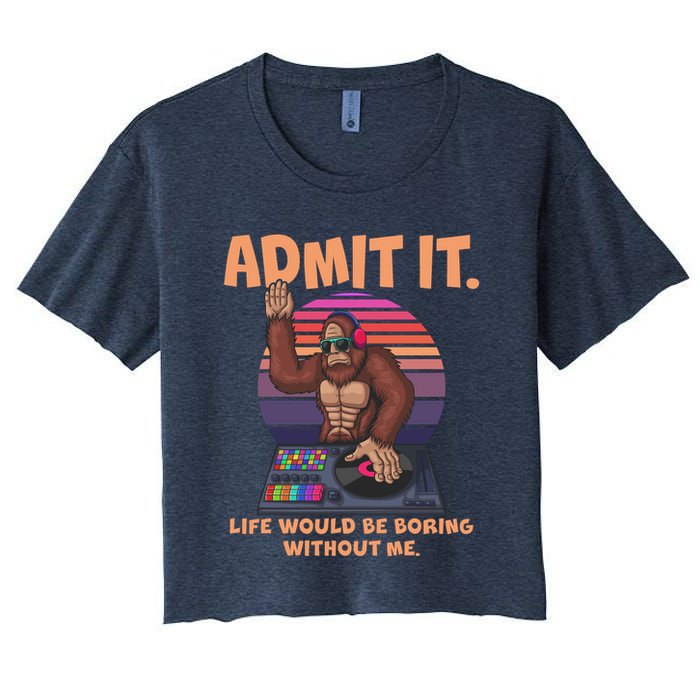 Funny Bigfoot Sasquatch Admit It Life Would Be Boring Without Me Crop Top