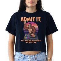 Funny Bigfoot Sasquatch Admit It Life Would Be Boring Without Me Crop Top
