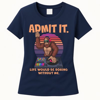 Funny Bigfoot Sasquatch Admit It Life Would Be Boring Without Me Womens T-Shirt