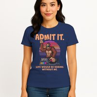 Funny Bigfoot Sasquatch Admit It Life Would Be Boring Without Me Womens T-Shirt