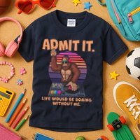 Funny Bigfoot Sasquatch Admit It Life Would Be Boring Without Me Kids T-Shirt