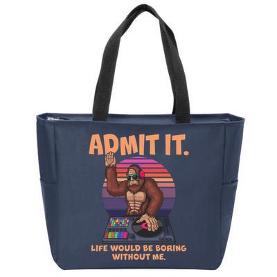 Funny Bigfoot Sasquatch Admit It Life Would Be Boring Without Me Zip Tote Bag