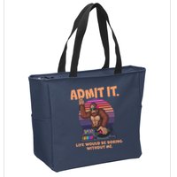 Funny Bigfoot Sasquatch Admit It Life Would Be Boring Without Me Zip Tote Bag