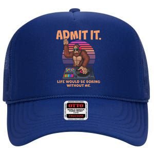 Funny Bigfoot Sasquatch Admit It Life Would Be Boring Without Me High Crown Mesh Back Trucker Hat