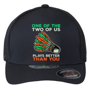 Funny Badminton Saying Shuttlecock Meaningful Gift Flexfit Unipanel Trucker Cap