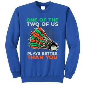 Funny Badminton Saying Shuttlecock Meaningful Gift Sweatshirt