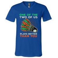 Funny Badminton Saying Shuttlecock Meaningful Gift V-Neck T-Shirt